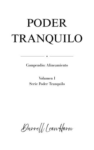 Book cover for Poder Tranquilo Volumen 1 by Darrell Leonfern, a Spanish language book about alignment and tranquility